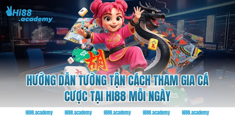 Hướng dẫn tường tận cách tham gia cá cược tại Hi88 mỗi ngày