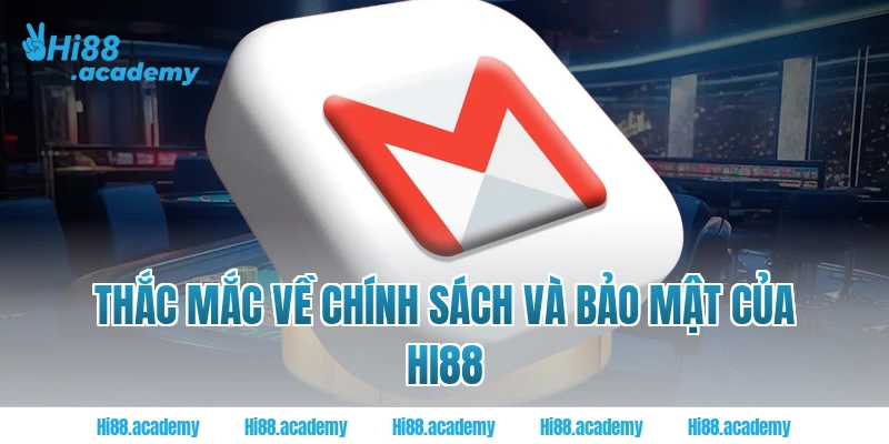 Thắc mắc về chính sách và bảo mật của Hi88